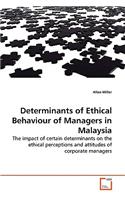 Determinants of Ethical Behaviour of Managers in Malaysia