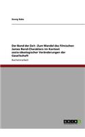 Bond der Zeit - Zum Wandel des filmischen James Bond-Charakters im Kontext sozio-ideologischer Veränderungen der Gesellschaft
