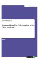 Drugs and Drug Use. Understandings of the Term 'Addiction'
