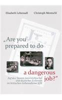 'are You Prepared to Do a Dangerous Job?'