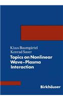 Topics on Nonlinear Wave-Plasma Interaction