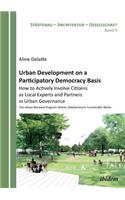 Urban Development on a Participatory Democracy Basis: How to Actively Involve Citizens as Local Experts and Partners in Urban Governance