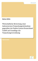 Wirtschaftliche Bewertung einer ladenexternen Verpackungsrücknahme gegenüber der Dualen System Deutschland GmbH auf Grundlage der Verpackungsverordnung