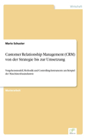 Customer Relationship Management (CRM) von der Strategie bis zur Umsetzung: Vorgehensmodell, Methodik und Controlling-Instrumente am Beispiel der Maschinenbauindustrie