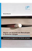 Akquise und Auswahl von Manuskripten in deutschen Verlagen: Auswirkung des Verlagswesens auf Literatur als System