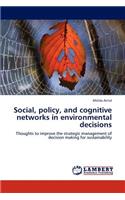 Social, Policy, and Cognitive Networks in Environmental Decisions