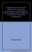 Aufgabenanalyse Im Berufsfeld Elektrotechnik - Empirische Untersuchung Im Ausbildungsberuf Elektroinstallateur/Elektroinstallateurin Und Didaktisch-Methodische Konsequenzen