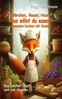 Barchen, Mausi, Hasi, was willst du essen? - Gesundes Kochen mit Kindern - Das Lecker-Buch, auch zum Ausmalen