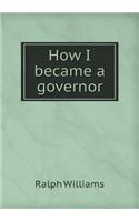 How I Became a Governor