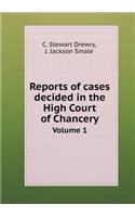 Reports of Cases Decided in the High Court of Chancery Volume 1