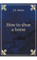 How to Shoe a Horse