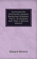 Grammatik Der Ehstnischen Sprache Revalschen Dialektes. Theil 1, 2E Umgearb. Aufl: Theil 2 (German Edition)