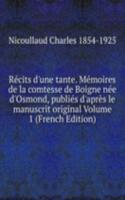 Recits d'une tante. Memoires de la comtesse de Boigne nee d'Osmond, publies d'apres le manuscrit original Volume 1 (French Edition)
