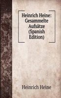 Heinrich Heine: Gesammelte Aufsatze (Spanish Edition)