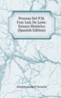 Proceso Del P.M. Fray Luis De Leon: Ensayo Historico (Spanish Edition)