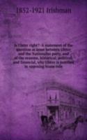 Is Ulster right?: A statement of the question at issue between Ulster and the Nationalist party, and of the reasons, historical, political, and financial, why Ulster is justified in opposing home rule