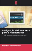 A migração africana, rota para o Mediterrâneo