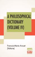 A Philosophical Dictionary (Volume IV)