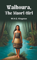 Waihoura, the Maori Girl (Edition2024)