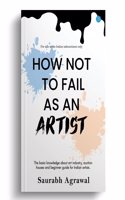 HOW NOT TO FAIL AS AN ARTIST