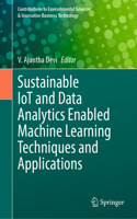 Sustainable Iot and Data Analytics Enabled Machine Learning Techniques and Applications