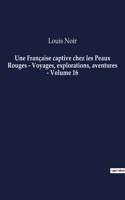 Une Française captive chez les Peaux Rouges - Voyages, explorations, aventures - Volume 16