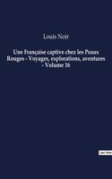 Française captive chez les Peaux Rouges - Voyages, explorations, aventures - Volume 16