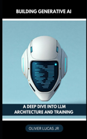 Building Generative AI: A Deep Dive Into LLM Architecture And Training(1 Unlocking the Power of Language: An Exploration of Large Language Models)