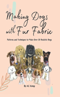 Making Dogs With Fur Fabric- Patterns and Techniques to Make Over 20 Realistic Dogs
