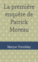 La première enquête de Patrick Moreau