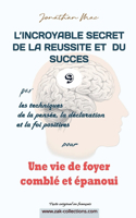 Réussite et succès 9 pour "Une vie de foyer comblé et épanoui": (9 L'Incroyable Secret de la Reussite Et Du Succes Par les Techiques de la Pensée, de la Déclaration Et)