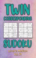 Twin Corresponding Sudoku Level 2: Medium Vol. 27: Play Twin Sudoku With Solutions Grid Medium Level Volumes 1-40 Sudoku Variation Travel Friendly Paper Logic Games Solve Japanese Num