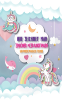 Wie Zeichnet Man Einhörner, Meerjungfrauen und andere Magische Freunde: Zeichnen Sie einfach Einhörner und Meerjungfrauen mit Führern Kinderbuch - 30 einzigartige Designs