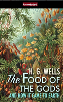 Food of the Gods and How It Came to Earth Annotated
