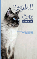 Ragdoll Cats Guide Book- Learn How To Train, Understand And Take A Good Care Of Ragdoll Cats: Ragdoll Cats For Adoption