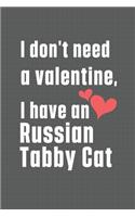 I don't need a valentine, I have a Russian Tabby Cat: For Russian Tabby Cat Fans