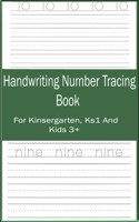 Handwriting Number Tracing Book: A Learning Number Trace Practice Workbook For Preschoolers and Kids Pre Kindergarten, Ks1, Kindergarten, Beginners and kids Ages 3+