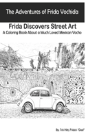 The Adventures of Frida Vochida: Frida Discovers Street Art: A Coloring Book About a Much Loved Mexican Vocho