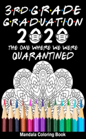 3rd Grade Graduation 2020 The One Where We Were Quarantined Mandala Coloring Book: Funny Graduation School Day Class of 2020 Coloring Book for Third Grader