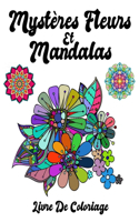 Mystères Fleurs Et Mandalas: Livre de coloriage adulte anti-stress avec plus de 50 unique Mandalas de Fleurs, Oiseaux et Papillons dessins pour adultes & modèles à colorier pour