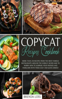 Copycat Recipes Cookbook: More than 250 recipes from the most famous restaurants around the world! Never have to worry how to surprise your friends and familiars with these e