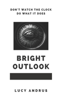 Bright Outlook: Don't Watch the Clock Do What It Does