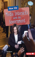 How the Media Interacts with the Government