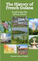 History of French Guiana: Exploring the Green Jewel