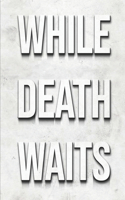 While Death Waits