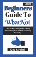 Beginners Guide to WhatNot