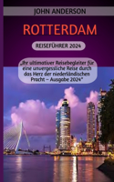 Rotterdam Reiseführer 2024: "Ihr ultimativer Reisebegleiter für eine unvergessliche Reise durch das Herz der niederländischen Pracht - Ausgabe 2024"