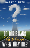Do Christians Go to Heaven When They Die?