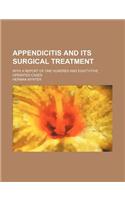 Appendicitis and Its Surgical Treatment; With a Report of One Hundred and Eighty-Five Operated Cases