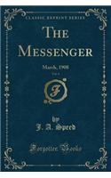 The Messenger, Vol. 4: March, 1908 (Classic Reprint)